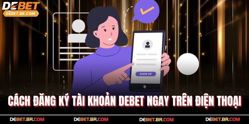Cách đăng ký tài khoản Debet ngay trên điện thoại