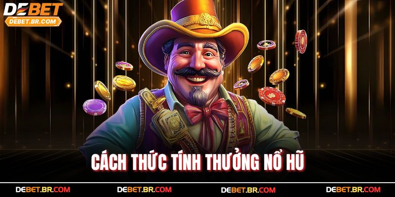 Cách thức tính thưởng nổ hũ