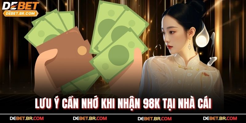 Lưu ý cần nhớ khi nhận 98k tại nhà cái