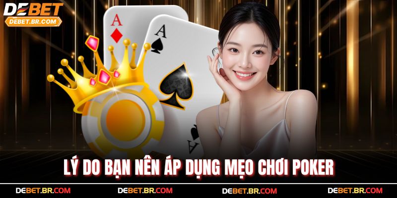 Lý do bạn nên áp dụng mẹo chơi Poker