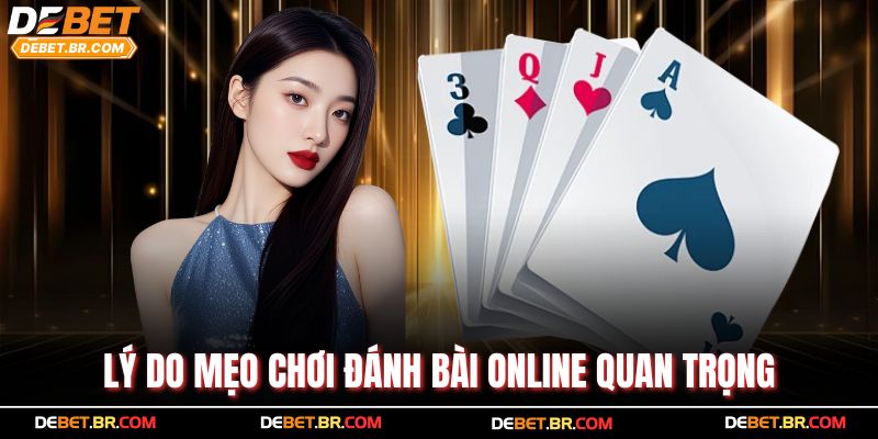 Lý do mẹo chơi đánh bài online quan trọng