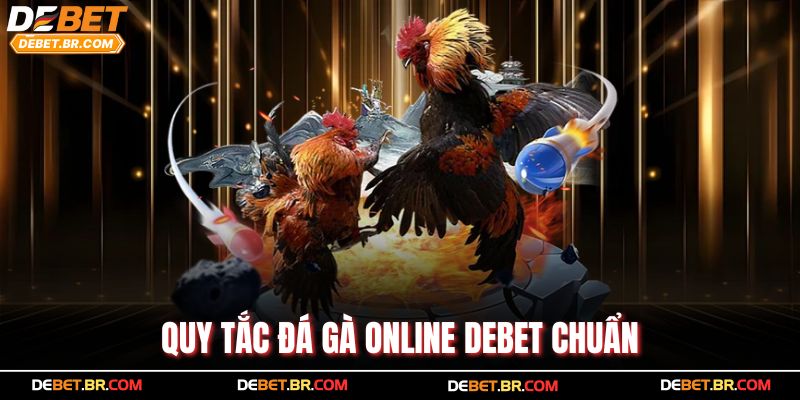 Quy tắc đá gà online Debet chuẩn