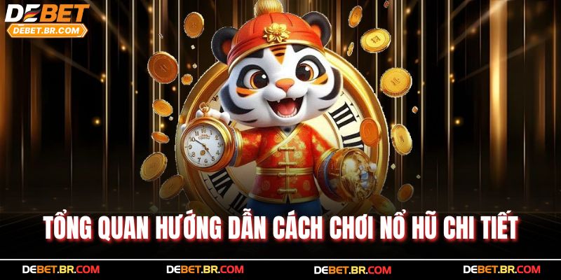 Tổng quan hướng dẫn cách chơi nổ hũ chi tiết